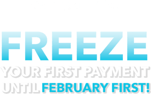 Calling all VIPs! Freeze Your First Payment until February First!