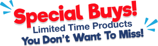 Special buys! Limited time products you don't want to miss!