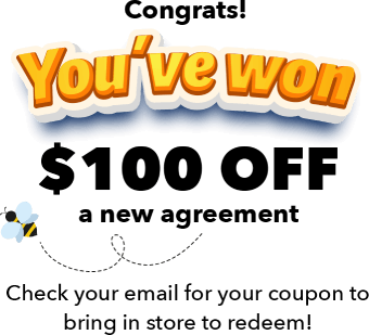 Congrats! You've won $100 off a new agreement Check your email for your coupon to bring in store to redeem!